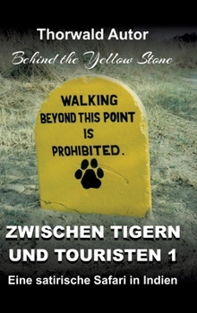 Zwischen Tigern und Touristen 1: Eine satirische Safari in Indien (Behind the Yellow Stone) (German Edition)