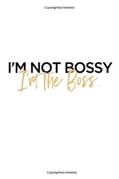 I am not bossy i'am the boss:Inspirational Notebook,Quote Notebook, Funny- cute, women and girls,White and Black with gold, happy birthday ... Pages, 6 x 9) (lined college ruled Notebooks)