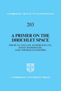 A Primer on the Dirichlet Space - Book #203 of the Cambridge Tracts in Mathematics