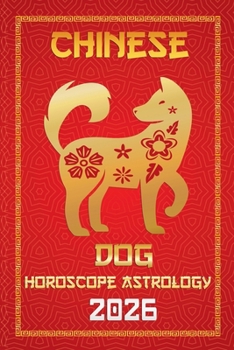 Dog Chinese Horoscope 2026 (12 Chinese Zodiac Signs Astrology & Horoscope 2026)