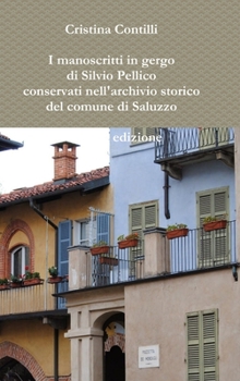 Hardcover I manoscritti in gergo di Silvio Pellico conservati nell'archivio storico del comune di Saluzzo Seconda edizione [Italian] Book