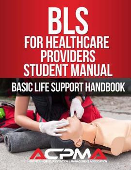 Paperback BLS For Healthcare Providers Student Manual: Basic Life Support Handbook Book