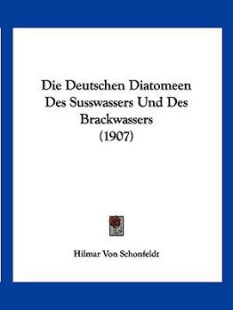 Paperback Die Deutschen Diatomeen Des Susswassers Und Des Brackwassers (1907) [German] Book