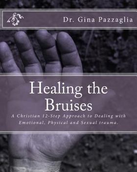 Paperback Healing the Bruises: A Christian 12-Step Approach to Dealing with Domestic Violence Book