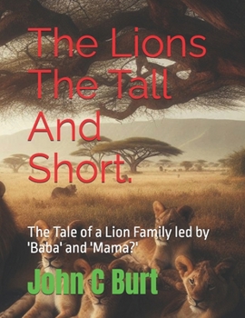 The Lions The Tall And Short.: The Tale of a Lion Family led by 'Baba' and 'Mama?'
