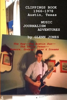 Paperback Clippings: Music Journalism Adventures in Austin, Texas, 1967-1977 The Rag, The Austin Sun, The Daily Texan Book