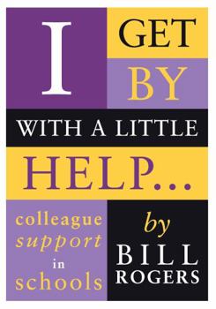Paperback I Get by with a Little Help: Colleague Support in Schools Book