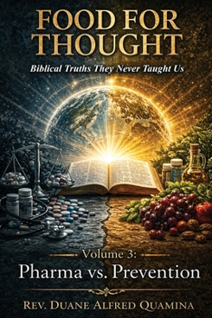 Paperback Food For Thought: Biblical Truths They Never Taught Us - Volume 3: Pharma vs. Prevention: Biblical Truths They Never Taught Us Pharma vs. Prevention Book