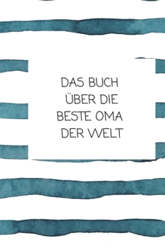 Paperback Das Buch ?ber Die Beste Oma Der Welt: Das ist das Buch ?ber und f?r Deine Oma - von Dir allein geschrieben! [German] Book