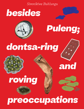 Paperback Simnikiwe Buhlungu: Besides Puleng; Dontsa-Ring and Roving Preoccupations Book