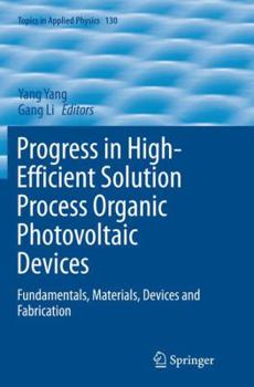 Paperback Progress in High-Efficient Solution Process Organic Photovoltaic Devices: Fundamentals, Materials, Devices and Fabrication Book