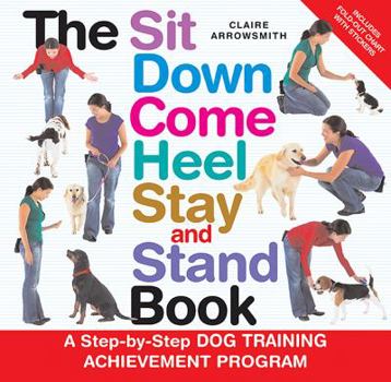 Spiral-bound The Sit Down Come Heel Stay and Stand Book [With StickersWith Fold-Out Chart] Book
