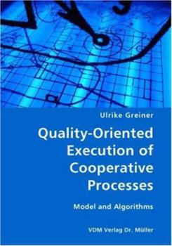 Paperback Quality-Oriented Execution of Cooperative Processes: Model and Algorithms Book