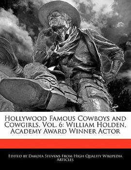 Paperback Hollywood Famous Cowboys and Cowgirls, Vol. 6: William Holden, Academy Award Winner Actor Book