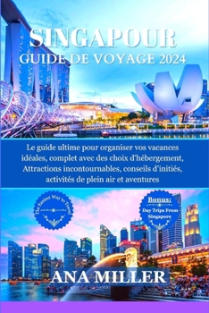 Paperback Singapour Guide de voyage 2024: Le guide ultime pour organiser vos vacances, avec des choix d'hébergement, des attractions incontournables, des activi [French] Book
