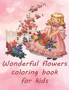 Paperback Wonderful flowers coloring book for kids: Universe of flowers coloring book for kids and childrens. Book