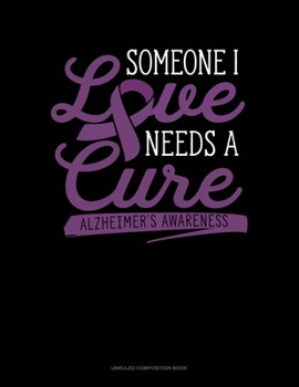 Paperback Someone I Love Needs A Cure: Unruled Composition Book