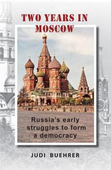 Paperback Two Years in Moscow: Russia's Early Struggles to Form a Democracy Book