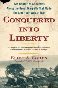 Hardcover Conquered Into Liberty: Two Centuries of Battles Along the Great Warpath That Made the American Way of War Book