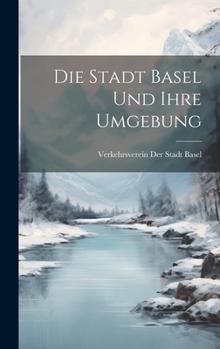 Hardcover Die Stadt Basel und ihre Umgebung [German] Book