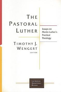 Paperback The Pastoral Luther: Essays on Martin Luther's Practical Theology (Lutheran Quarterly Books (LQB)) Book