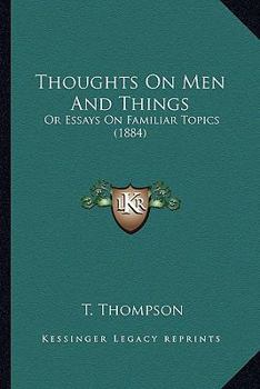 Paperback Thoughts On Men And Things: Or Essays On Familiar Topics (1884) Book