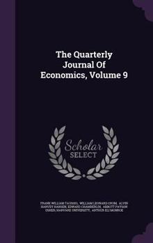 The Quarterly Journal of Economics, Volume 9
