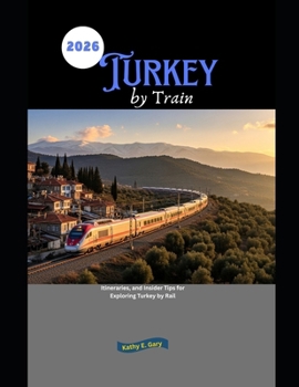 Paperback Turkey by Train 2026: Itineraries, and Insider Tips for Exploring Turkey by Rail Book