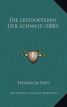 Paperback Die Lepidopteren Der Schweiz (1880) [German] Book