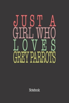 Paperback Just A Girl Who Loves Grey Parrots.: Notebook Book