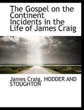 Paperback The Gospel on the Continent Incidents in the Life of James Craig Book