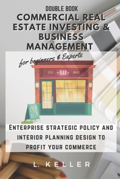 Paperback COMMERCIAL REAL ESTATE INVESTING & BUSINESS MANAGEMENT for beginners and experts: Enterprise strategic policy and interior planning design to profit y Book