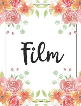 Film: 100 Pages College Ruled 8.5 X 11 Notebook - 1 Subject - Flower Chic - For Students, Teachers, Ta's, Note Taking, High School, College