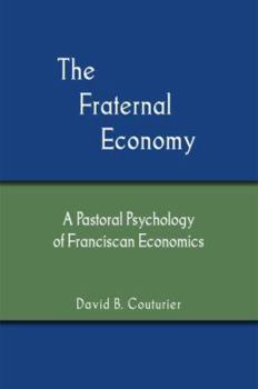 The Fraternal Economy: A Pastoral Psychology of Franciscan Economics