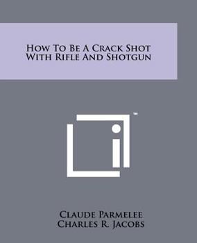Paperback How to Be a Crack Shot with Rifle and Shotgun Book