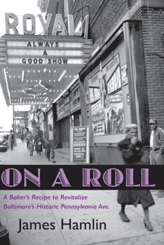 Paperback On A Roll, A Baker's Recipe to Revitalize Baltimore's Historic Pennsylvania Avenue Book