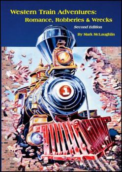 Western Train Adventures: Romance, Robberies & Wrecks