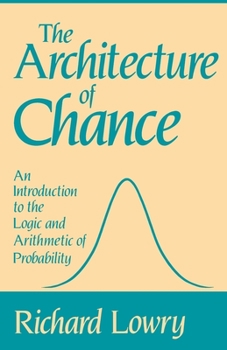 Paperback The Architecture of Chance: An Introduction to the Logic and Arithmetic of Probability Book