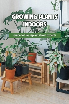 Paperback Growing Plants Indoors: Guide to Houseplants from Experts Book