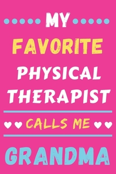 My Favorite Physical Therapist Calls Me Grandma: lined notebook,Physical Therapist gift