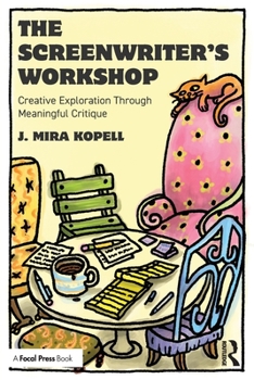Paperback The Screenwriter's Workshop: Creative Exploration Through Meaningful Critique Book