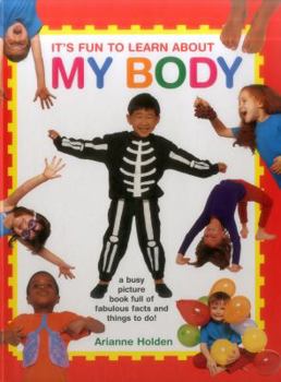 Hardcover It's Fun to Learn about My Body: A Busy Picture Book Full of Fabulous Facts and Things to Do! Book