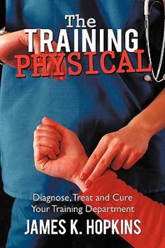 Paperback The Training Physical: Diagnose, Treat and Cure Your Training Department Book