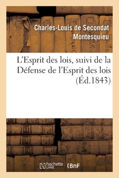 L'Esprit des lois, suivi de la Défense de l'Esprit des lois (Généralités) (French Edition)