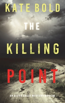Hardcover The Killing Point (An Alexa Chase Suspense Thriller-Book 4) Book