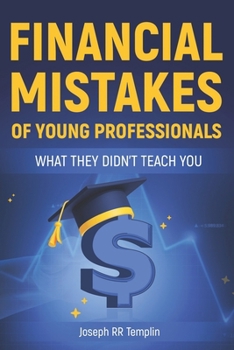 Paperback Financial Mistakes of Young Professionals: What They Didn't Teach You! Book