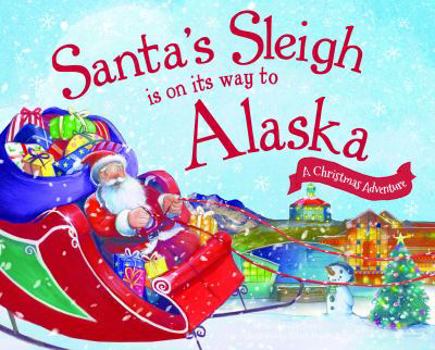 Hardcover Santa's Sleigh Is on Its Way to Alaska: A Christmas Adventure Book