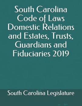 Paperback South Carolina Code of Laws Domestic Relations and Estates, Trusts, Guardians and Fiduciaries 2019 Book