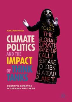 Hardcover Climate Politics and the Impact of Think Tanks: Scientific Expertise in Germany and the Us Book