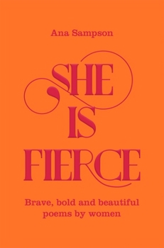 Paperback She is Fierce: Brave, Bold and Beautiful Poems by Women Book